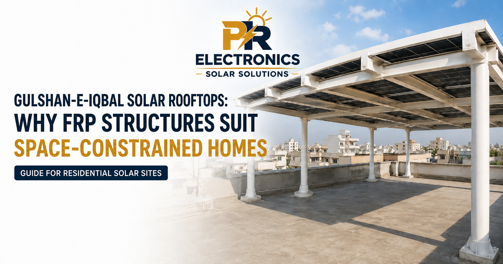 Gulshan-e-Iqbal Solar Rooftops: Why FRP Structures Suit Space-Constrained Homes